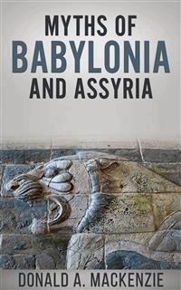 Myths Of Babylonia And Assyria - Donald A. Mackenzie - E-Book