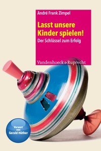 Lasst unsere Kinder spielen! - André Frank Zimpel - E-Book