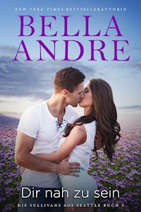 Dir nah zu sein - Bella Andre - E-Book