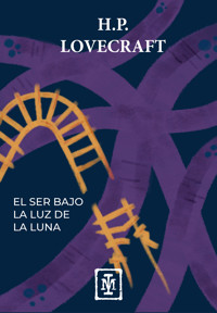 El ser bajo la luz de la luna - H. P. Lovecraft - E-Book