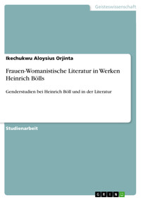 Frauen-Womanistische Literatur in Werken Heinrich Bölls - Ikechukwu Aloysius  Orjinta - E-Book
