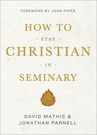 How to Stay Christian in Seminary - David Mathis - E-Book
