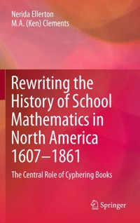 Rewriting the History of School Mathematics in North America 1607-1861 - Nerida Ellerton - E-Book