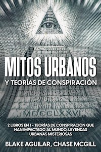 Mitos Urbanos y Teorías de Conspiración - Blake Aguilar - E-Book