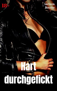 Hart durchgefickt - Lariana Bouche - E-Book