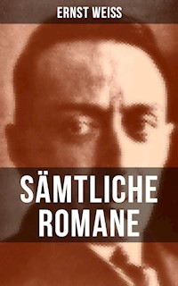 Sämtliche Romane von Ernst Weiß - Ernst Weiß - E-Book