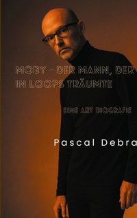 Moby - Der Mann, der in Loops träumte - Pascal Debra - E-Book