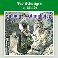 Ludwig Ganghofer, Folge 3: Das Schweigen im Walde - Ludwig Ganghofer - Hörbuch