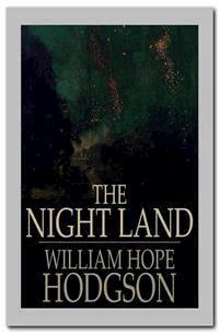 The Night Land - William Hope Hodgson - E-Book
