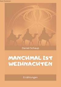 Manchmal ist Weihnachten - Daniel Schaup - E-Book