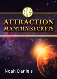 Attraction Mantra Secrets - Noah Daniels - E-Book