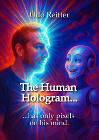 The Human Hologram... - Udo Reitter - E-Book