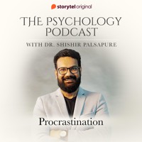 The Psychology Podcast S01E09 - Procrastination - Dr. Shishir Palsapure - Hörbuch
