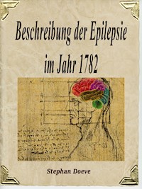 Beschreibung der Epilepsie im Jahr 1782 - Stephan Doeve - E-Book
