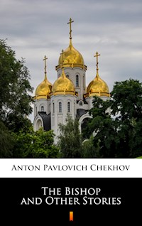 The Bishop and Other Stories - Anton Pavlovich Chekhov - E-Book