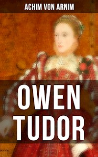 Owen Tudor - Achim von Arnim - E-Book
