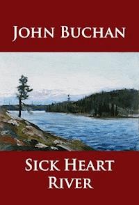 Sick Heart River - John Buchan - E-Book