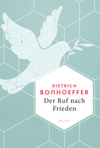 Der Ruf nach Frieden - Dietrich Bonhoeffer - E-Book