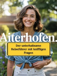 Aiterhofen: Der unterhaltsame Reiseführer mit kniffligen Fragen - Andreas Kink - E-Book