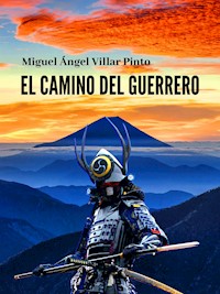 El camino del guerrero - Miguel Ángel Villar Pinto - E-Book