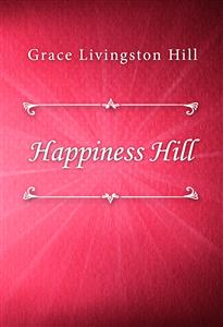 Happiness Hill - Grace Livingston Hill - E-Book