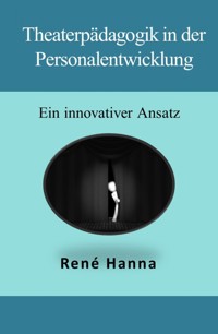 Theaterpädagogik in der Personalentwicklung - René Hanna - E-Book