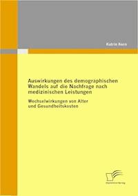 Auswirkungen des demographischen Wandels auf die Nachfrage nach medizinischen Leistungen - Katrin Kern - E-Book