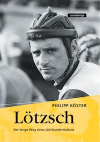 Lötzsch. Der lange Weg eines Jahrhunderttalents. - Philipp Köster - E-Book