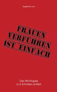 Frauen verführen ist einfach - Siegfried Love - E-Book