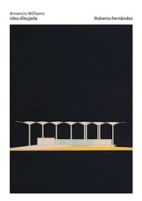 Amancio Williams. Idea dibujada (Páginas color) - Roberto Fernández - E-Book
