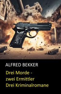 Drei Morde - zwei Ermittler - Alfred Bekker - E-Book