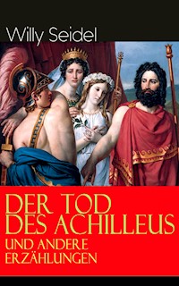 Der Tod des Achilleus und andere Erzählungen - Willy Seidel - E-Book