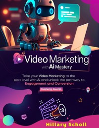 Video Marketing with AI Mastery - Hillary Scholl - E-Book