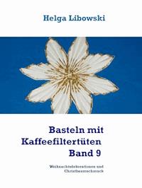 Basteln mit Kaffeefiltertüten - Band 9 - Helga Libowski - E-Book