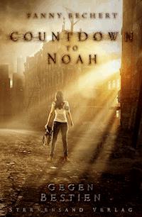 Countdown to Noah (Band 1): Gegen Bestien - Fanny Bechert - E-Book