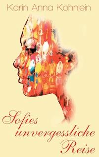 Sofies unvergessliche Reise - Karin Anna Köhnlein - E-Book