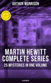 Martin Hewitt - Complete Series: 25 Mysteries in One Volume (Illustrated) - Arthur Morrison - E-Book