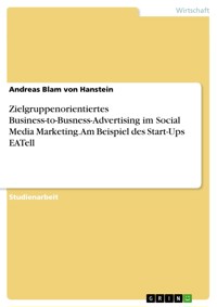 Zielgruppenorientiertes Business-to-Busness-Advertising im Social Media Marketing. Am Beispiel des Start-Ups EATell - Andreas Blam von Hanstein - E-Book