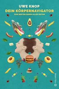 Dein Körpernavigator zum besten Essen aller Zeiten - Uwe Knop - E-Book