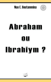 Abraham ou Ibrahiym ? - Nas E. Boutammina - E-Book