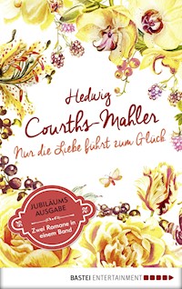 Nur die Liebe führt zum Glück - Hedwig Courths-Mahler - E-Book