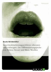 Sprachwahrnehmungsprobleme erkennen und vorbeugen. Die Differenzierungsprobe von Helmut Breuer und Maria Weuffen - Beate Brinkmöller - kostenlos E-Book