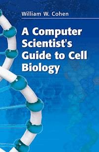 A Computer Scientist's Guide to Cell Biology - William W. Cohen - E-Book