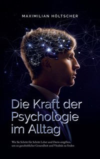Die Kraft der Psychologie im Alltag - Maximilian Höltscher - E-Book