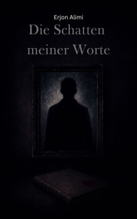 Die Schatten meiner Worte - Erjon Alimi - E-Book