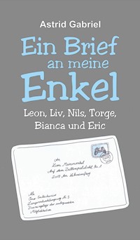 Ein Brief an meine Enkel - Astrid Gabriel - E-Book