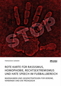 Rote Karte für Rassismus, Homophobie, Rechtsextremismus und Hate Speech im Fußballbereich - Franziska Sander - E-Book