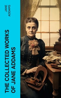 The Collected Works of Jane Addams - Jane Addams - E-Book