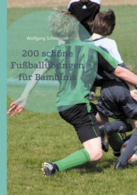 200 schöne Fußballübungen für Bambinis - Wolfgang Schnepper - E-Book