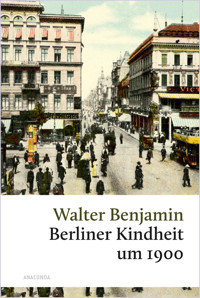 Berliner Kindheit um 1900 - Walter Benjamin - E-Book